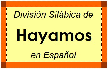 Divisão Silábica de Hayamos em Espanhol