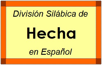 Divisão Silábica de Hecha em Espanhol