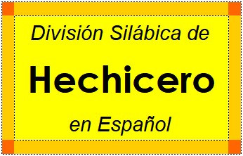 Divisão Silábica de Hechicero em Espanhol