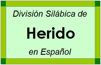 División Silábica de Herido en Español