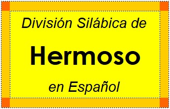 Divisão Silábica de Hermoso em Espanhol