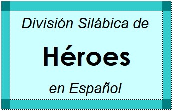 Divisão Silábica de Héroes em Espanhol
