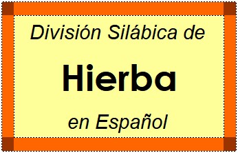 Divisão Silábica de Hierba em Espanhol