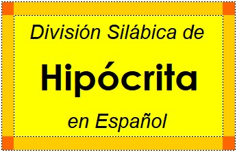 División Silábica de Hipócrita en Español