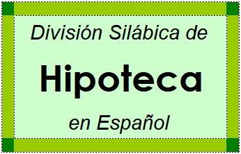 Divisão Silábica de Hipoteca em Espanhol