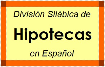 División Silábica de Hipotecas en Español