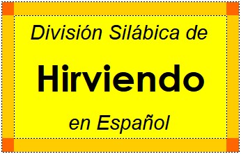 División Silábica de Hirviendo en Español