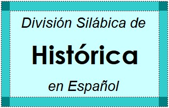 División Silábica de Histórica en Español