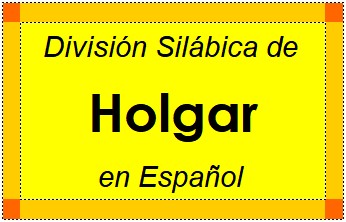 Divisão Silábica de Holgar em Espanhol