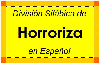 División Silábica de Horroriza en Español