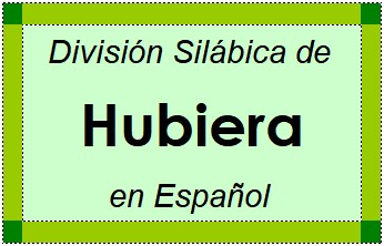 División Silábica de Hubiera en Español