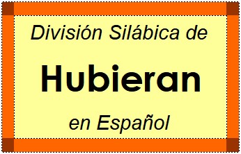 Divisão Silábica de Hubieran em Espanhol
