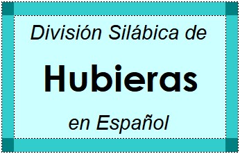 División Silábica de Hubieras en Español