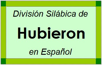 Divisão Silábica de Hubieron em Espanhol