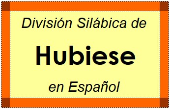 División Silábica de Hubiese en Español