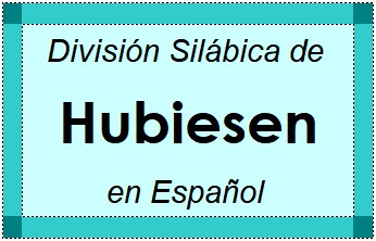 División Silábica de Hubiesen en Español