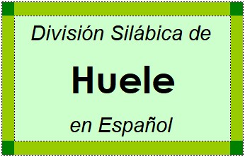 Divisão Silábica de Huele em Espanhol