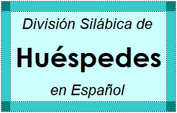 Divisão Silábica de Huéspedes em Espanhol