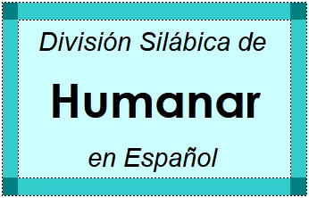 Divisão Silábica de Humanar em Espanhol