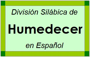 Divisão Silábica de Humedecer em Espanhol