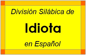 Divisão Silábica de Idiota em Espanhol