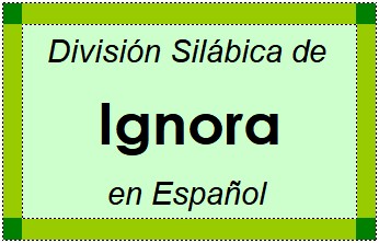 Divisão Silábica de Ignora em Espanhol
