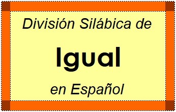 Divisão Silábica de Igual em Espanhol