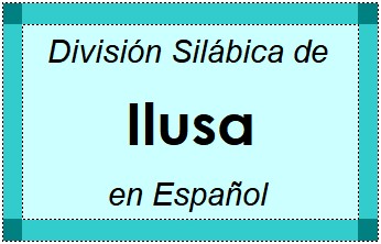 División Silábica de Ilusa en Español