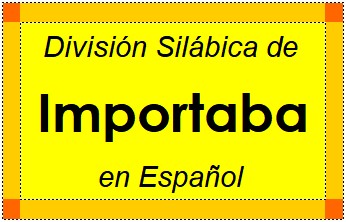 División Silábica de Importaba en Español
