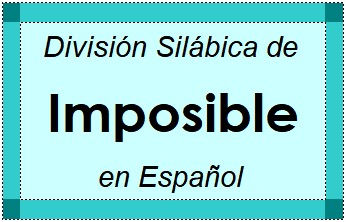 Divisão Silábica de Imposible em Espanhol