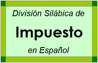 Divisão Silábica de Impuesto em Espanhol