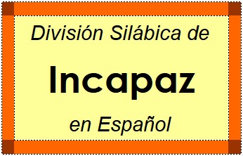 Divisão Silábica de Incapaz em Espanhol