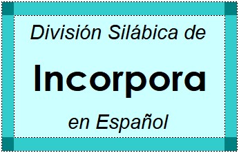 Divisão Silábica de Incorpora em Espanhol