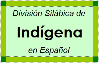 Divisão Silábica de Indígena em Espanhol