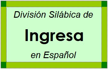 Divisão Silábica de Ingresa em Espanhol