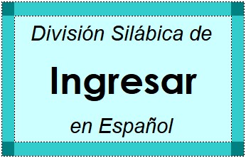 Divisão Silábica de Ingresar em Espanhol