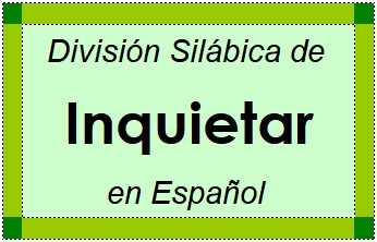 Divisão Silábica de Inquietar em Espanhol