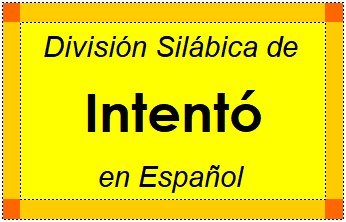 División Silábica de Intentó en Español
