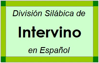 División Silábica de Intervino en Español