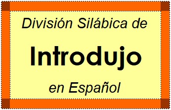 Divisão Silábica de Introdujo em Espanhol