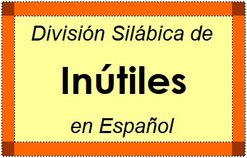 Divisão Silábica de Inútiles em Espanhol