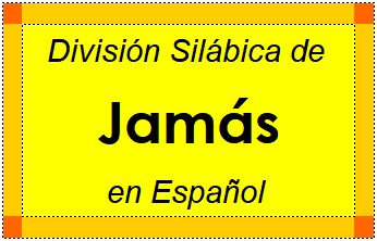 Divisão Silábica de Jamás em Espanhol