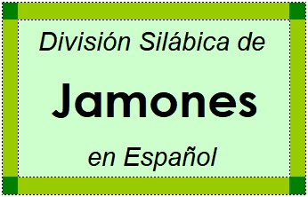Divisão Silábica de Jamones em Espanhol