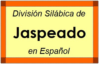 Divisão Silábica de Jaspeado em Espanhol