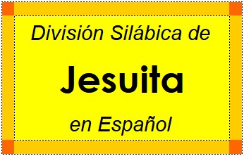 División Silábica de Jesuita en Español