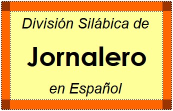 División Silábica de Jornalero en Español