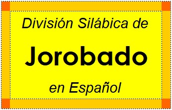 Divisão Silábica de Jorobado em Espanhol