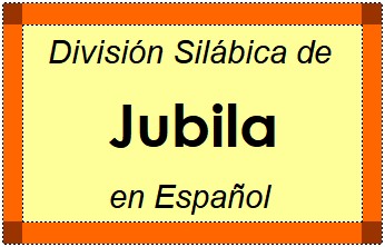 Divisão Silábica de Jubila em Espanhol