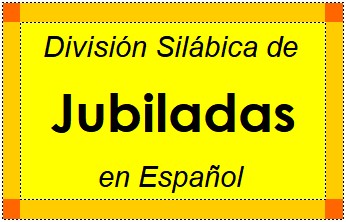 División Silábica de Jubiladas en Español