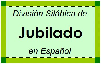 División Silábica de Jubilado en Español